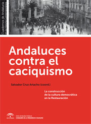 Andaluces contra el caciquismo. La construcci�n de la cultura democr�tica en la Restauraci�n