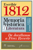 Escribir 1812. Memoria hist�rica y Literatura. De Jovellanos a P�rez Reverte