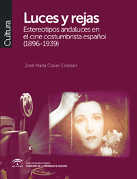 Luces y rejas. Estereotipos andaluces en el cine costumbrista espa�ol (1896-1939)