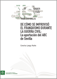�De c�mo se improvis� el franquismo durante la Guerra Civil: la aportaci�n del ABC de Sevilla�